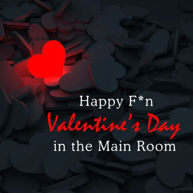 Promotional graphic reading Happy F*n Valentine’s Day in the Main Room, over scattered paper hearts with one glowing red